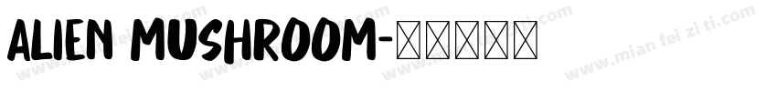 ALIEN MUSHROOM字体转换